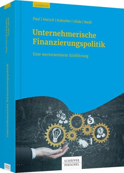 Unternehmerische Finanzierungspolitik, Stephan Paul ; Andreas Horsch ; Andreas Kaltofen ; André Uhde - Gebonden - 9783791030869