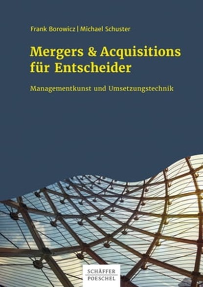 Mergers & Acquisitions für Entscheider, Frank Borowicz ; Michael Schuster - Ebook - 9783791038803