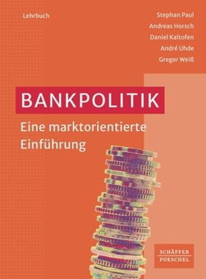 Bankpolitik, Stephan Paul ; Andreas Horsch ; Daniel Kaltofen ; André Uhde ; Gregor Weiß - Ebook - 9783791046341