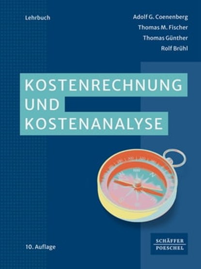 Kostenrechnung und Kostenanalyse, Adolf G. Coenenberg ; Thomas M. Fischer ; Thomas Günther ; Rolf Brühl - Ebook - 9783791058528