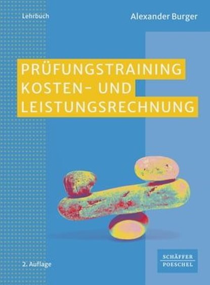Prüfungstraining Kosten- und Leistungsrechnung, Alexander Burger - Ebook - 9783791062846