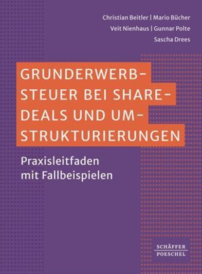 Grunderwerbsteuer bei Share Deals und Umstrukturierungen, Christian Beitler ; Mario Bücher ; Veit Nienhaus ; Gunnar Polte ; Sascha Drees - Ebook - 9783791062877