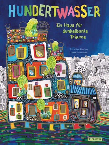 Hundertwasser: Ein Haus für dunkelbunte Träume, Géraldine Elschner - Gebonden - 9783791374536