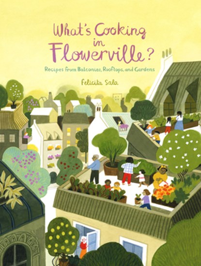 What's Cooking in Flowerville?: Recipes from Garden, Balcony or Window Box, Felicita Sala - Gebonden - 9783791375182