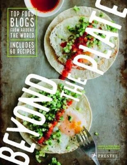 Beyond the Plate: Top Food Blogs from Around the World, Daniela Galazar - Gebonden Gebonden - 9783791382777