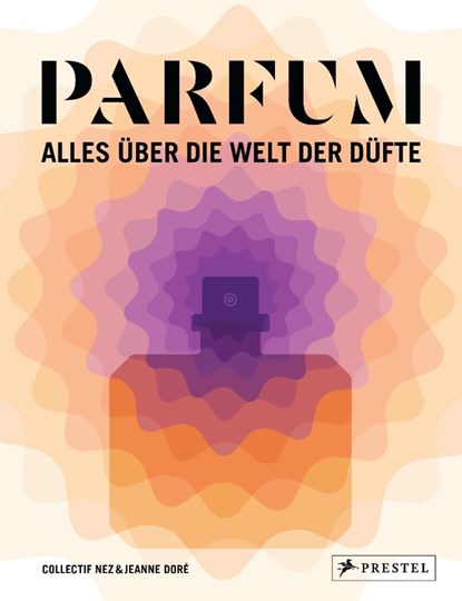 PARFUM: Alles über die Welt der Düfte, Collectif Nez ; Jeanne Doré - Gebonden - 9783791388168