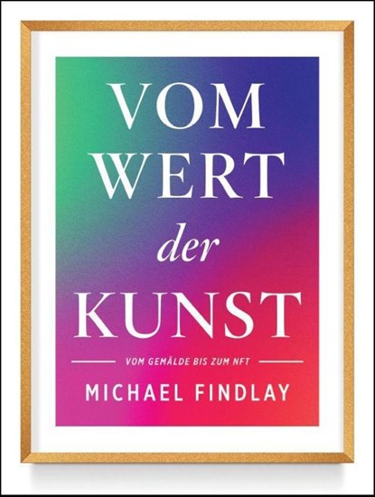 Vom Wert der Kunst (Erweiterte Neuausgabe), Michael Findlay - Gebonden - 9783791389080