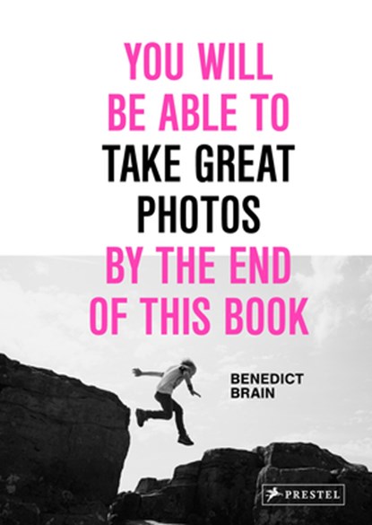 You Will Be Able to Take Great Photos by the End of This Book, Benedict Brain - Gebonden - 9783791389745