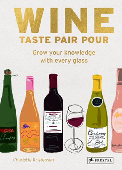 Wine Taste Pair Pour: Grow Your Knowledge with Every Glass, Charlotte Kristensen - Gebonden - 9783791393407
