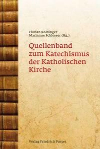 Quellenband zum Katechismus der Katholischen Kirche, Florian Kolbinger ; Marianne Schlosser - Gebonden - 9783791724744