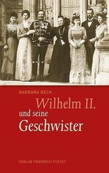 Wilhelm II. und seine Geschwister, Barbara Beck - Gebonden - 9783791727509