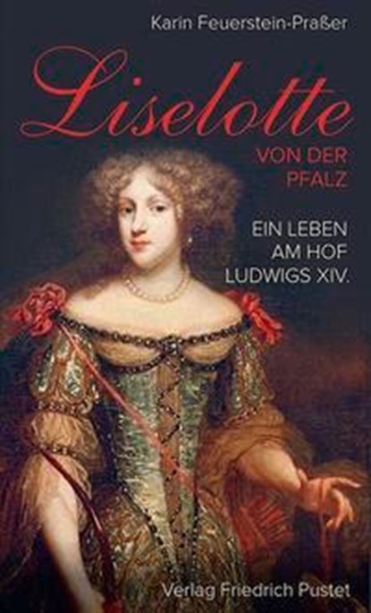 Liselotte von der Pfalz, Karin Feuerstein-Praßer - Paperback - 9783791727905