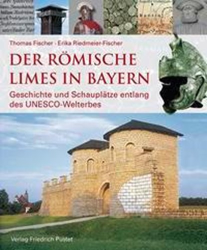 Der römische Limes in Bayern, Thomas Fischer ; Erika Riedmeier-Fischer ; Bayerisches Landesamt für Denkmalpflege - Gebonden - 9783791729060