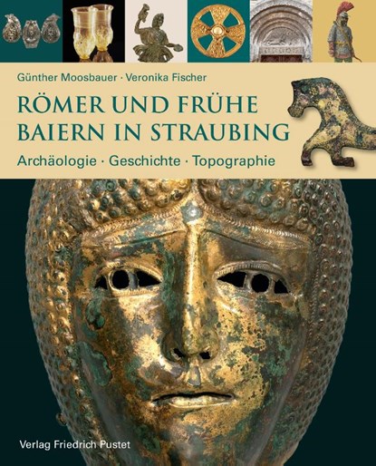 Römer und frühe Baiern in Straubing, Günther Moosbauer ; Veronika Fischer - Gebonden - 9783791733524