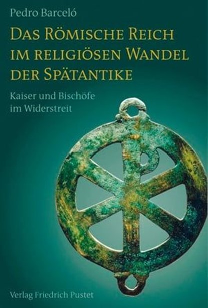 Das Römische Reich im religiösen Wandel der Spätantike, Pedro Barceló - Ebook - 9783791760049