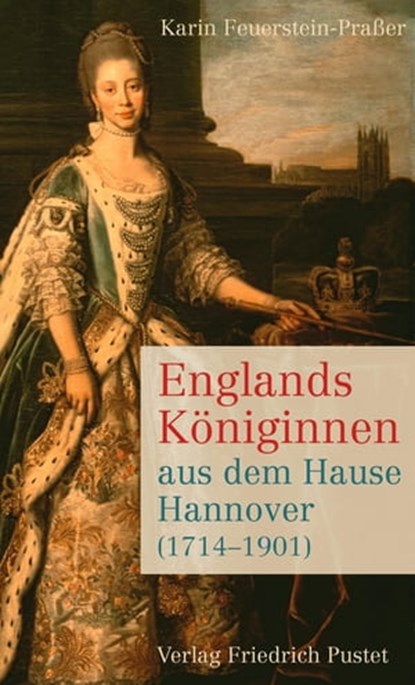 Englands Königinnen aus dem Hause Hannover (1714-1901), Karin Feuerstein-Praßer - Ebook - 9783791760186