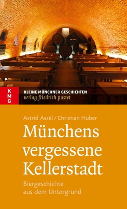 Münchens vergessene Kellerstadt, Astrid Assèl ; Christian Huber - Ebook - 9783791760865