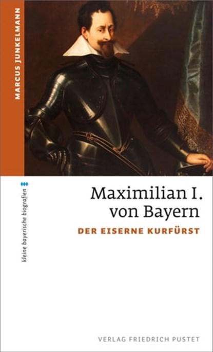 Maximilian I. von Bayern, Marcus Junkelmann - Ebook - 9783791761213