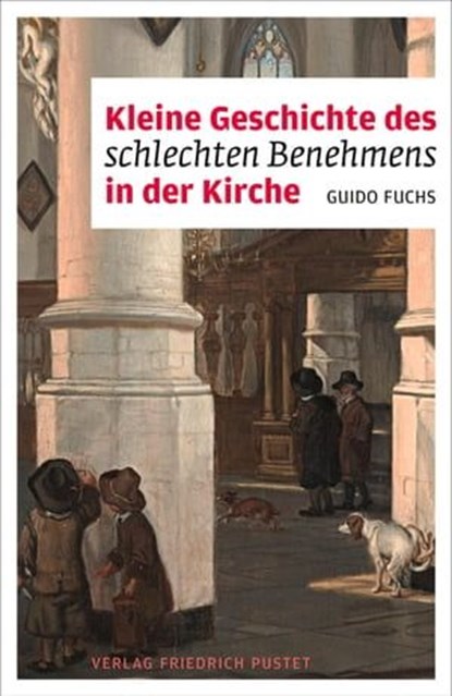 Kleine Geschichte des schlechten Benehmens in der Kirche, Guido Fuchs - Ebook - 9783791762036