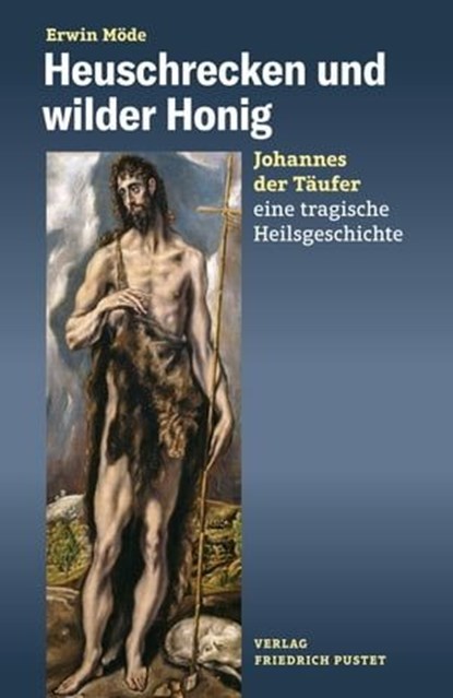 Heuschrecken und wilder Honig, Erwin Möde - Ebook - 9783791762593