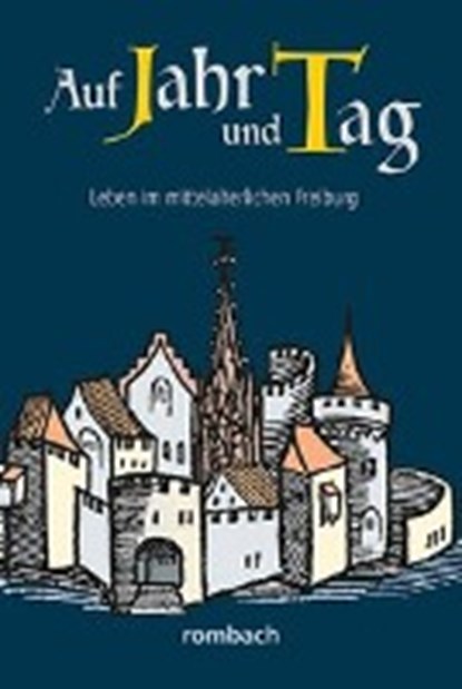 Auf Jahr und Tag - Leben im mittelalterlichen Freiburg, KRIEG,  Heinz ; Regnath, R. Johanna ; Widmann, Hans-Peter - Paperback - 9783793051619