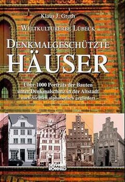 Weltkulturerbe Lübeck. Denkmalgeschützte Häuser, Klaus J. Groth - Gebonden - 9783795012311