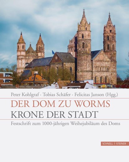 Der Dom zu Worms - Krone der Stadt, Peter Kohlgraf ; Tobias Schäfer ; Felicitas Janson - Gebonden - 9783795431464