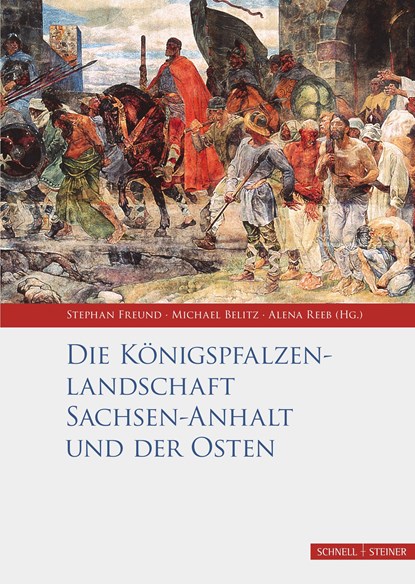 Die Königspfalzenlandschaft Sachsen-Anhalt und der Osten, Michael Belitz ;  Alena Reeb ;  Stephan Freund - Gebonden - 9783795434748