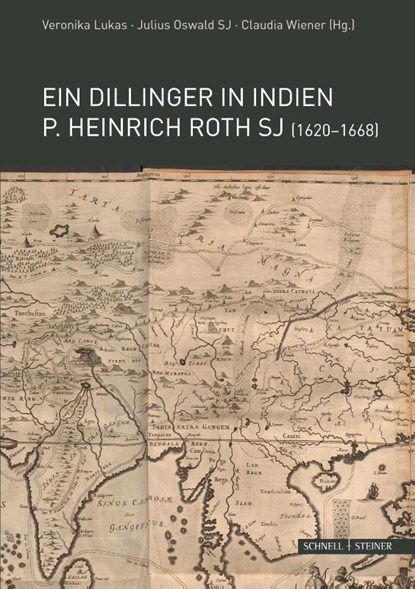 Ein Dillinger in Indien. P. Heinrich Roth SJ (1620-1668), Veronika Lukas ; Julius Oswald Sj ; Claudia Wiener - Gebonden - 9783795437060