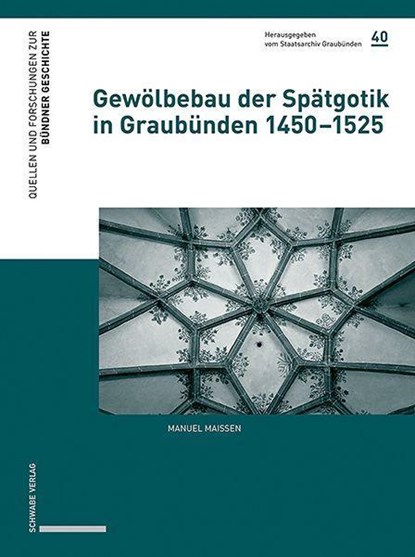 Gewölbebau der Spätgotik in Graubünden 1450-1525, Manuel Maissen - Gebonden - 9783796547492