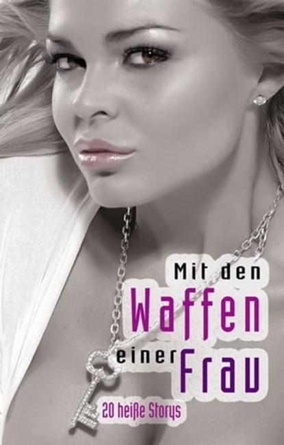 Mit den Waffen einer Frau, Angie Bee ; Lisa Cohen ; Seymour C. Tempest ; Hamilkar Barkas ; Linda Nichols ; Ulla Jacobsen ; Mark Pond ; Dave Vandenberg ; Frederik Dansk ; Miriam Eister ; Kassandra Dominka - Ebook - 9783798602946
