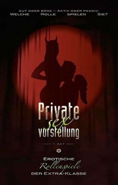 Private Sexvorstellung 1. Akt, Ulla Jacobsen ; Faye Kristen ; Linda Freese ; Hannah Parker ; Lisa Cohen ; Phil Sweet ; Seymour C. Tempest ; Sabrina Brady ; Diane Bertini ; Dave Vandenberg ; Simon Wood ; Theo Trödel - Ebook - 9783798602984