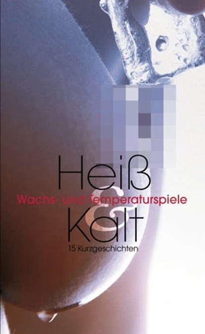 Heiß & Kalt, Jenny Prinz ; Angie Bee ; Dragonlady ; Paul Stöver ; Linda Freese ; Felicia ; Marc Fontaine ; Anna Zech ; Faye Kristen ; Kristel Kane ; Caro Hofmann ; Michéle Sternkopf ; Linda Nichols - Ebook - 9783798603684