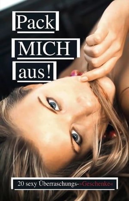 Pack mich aus, Lisa Cohen ; Kristel Kane ; Jenny Prinz ; Dave Vandenberg ; Ulla Jacobsen ; Kassandra Dominka ; Marie Sonnenfeld ; Candy Rose ; Anna Bell - Ebook - 9783798603929