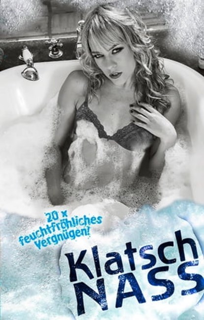 Klatsch Nass, Linda Freese ; Dragonlady ; Lisa Cohen ; Simon Wood ; Diana Bertini ; Gillian Smith ; Marcella Montreux ; Jenny Sidge ; Dave Vandenberg ; Sita Torasi ; Lorelei ; Stone ; Stephan Becker ; Clint Nova ; Hannah Parker ; Mark Later ; Stephi ; Montague ; Theo T - Ebook - 9783798604063