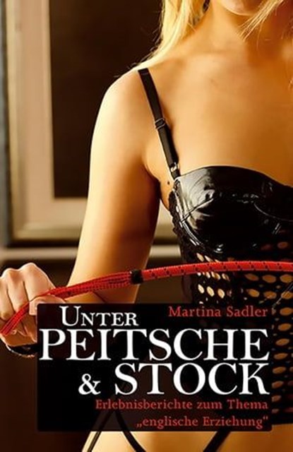 Unter Peitsche & Stock, Martina Sadler - Ebook - 9783798604100