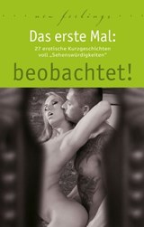 Das erste Mal: beobachtet! - Ulla Jacobsen ; Jenny Prinz ; Kassandra Dominka ; Hannah Parker ; Lisa Cohen ; Anna Bell ; Marie Sonnenfeld ; Dave Vandenberg ; Juliane Koch ; Lena Lee - 9783798604445