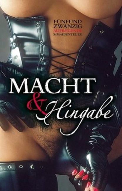 Macht & Hingabe, Ashley Clark ; Dave Vandenberg ; Gary Grant ; Georgé Tremél ; Gerwalt ; Harald Gross ; Ina Stein ; Isabelle Suarez ; Jessy ; Lisa Cohen ; Mirabelle Suarez ; Nadja Tamaris ; Neela Valentin ; Olivia Honey ; Pantha ; Sklavin Lira ; Anubis B. C. D. - Ebook - 9783798605343