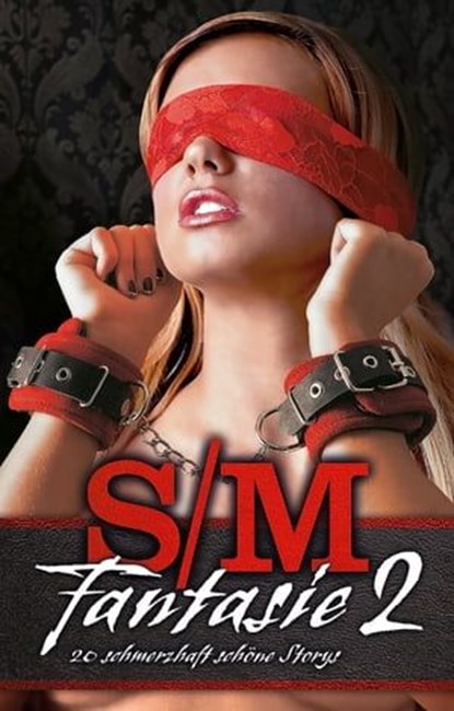 S/M-Fantasie 2, Ina Stein ; Sally Miller ; Sklavin Lira ; Seymour C. Tempest ; Anubis B. C. D. ; Nadja Tamaris ; Antoinette Chevallier ; Lisa Cohen ; Kristel Kane ; Nick Steel ; Sam Rainey ; Veronica Müller-Feucht ; Pia Ramsdorf ; Anita Rosenbach - Ebook - 9783798605374