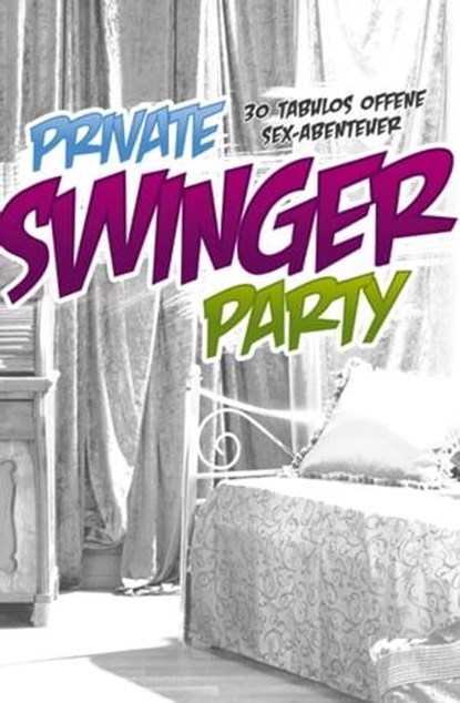 Private Swinger-Party, Gary Grant ; Mark Pond ; Ziva Libera ; Anubis B. C. D. ; Peter Polat ; Ebby Light ; Eve ; Jahn R. ; Anthony Caine ; Anike Sundman ; Raphaela Sommerkamp ; Seymour C. Tempest ; Carolin Engels ; Jenny Prinz ; Mirabelle Suarez ; Zoey O´Hara ; Pedro Alivar - Ebook - 9783798606128