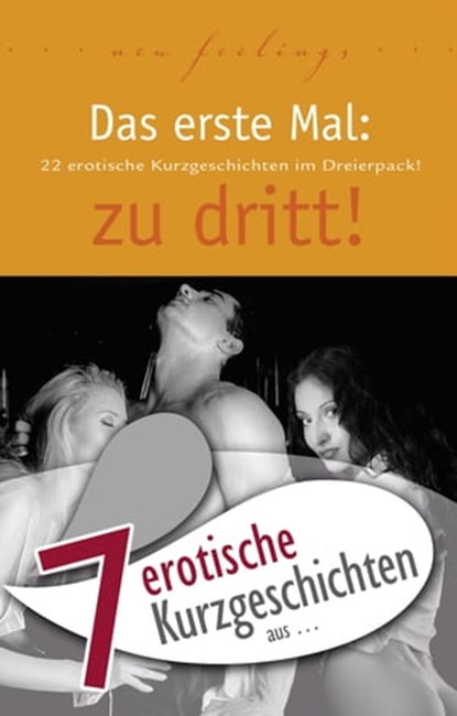 7 erotische Kurzgeschichten aus: "Das erste Mal: zu dritt!", Marie Sonnenfeld ; Sara Jonas ; Sabrina Brady ; Andreas Müller ; Dave Vandenberg ; Ulla Jacobsen ; Linda Freese - Ebook - 9783798606258