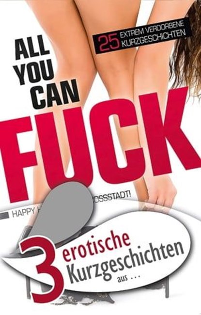 3 erotische Kurzgeschichten aus: "All you can fuck", Marie Sonnenfeld ; Lisa Cohen ; Ina Stein - Ebook - 9783798606500
