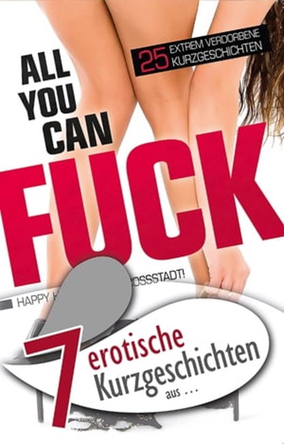 7 erotische Kurzgeschichten aus: "All you can fuck", Seymour C. Tempest ; Jenny Prinz ; Marie Sonnenfeld ; Mia Heaven ; Ulla Jacobsen ; Florian Weber ; Ina Stein - Ebook - 9783798606517