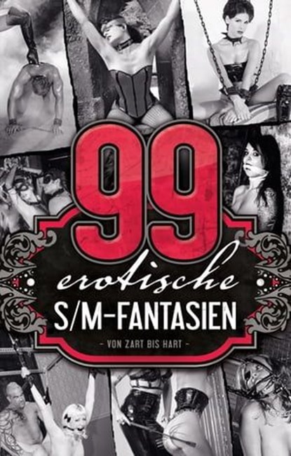 99 erotische S/M-Fantasien, A.D. Smith ; Achim F. Sorge ; Allegra Deville ; Andrea Schlüter ; Anita Rosenbach ; Anna Bell ; Anna Zech ; Brenda Miles ; Dave Vandenberg ; Diane Bertini ; Faye Kristen ; Fred Rider ; Georgé Tremél ; Hannah Parker ; Jaques Klein ; Jenny Prinz ; Juliane K - Ebook - 9783798607453