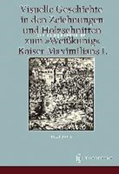 Visuelle Geschichte in den Zeichnungen und Holzschnitten zum <Weißkunig> Kaiser Maximilians I., BOßMEYER,  Christine - Gebonden - 9783799510110