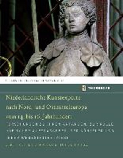 Niederländische Kunstexporte nach Nord- und Ostmitteleuropa vom 14. bis 16. Jahrhundert, FAJT,  Jirí ; Hörsch, Markus - Gebonden - 9783799584159