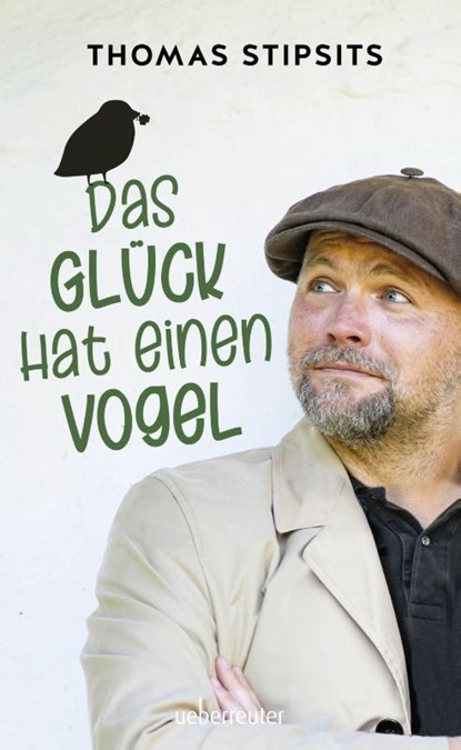 Das Glück hat einen Vogel, Thomas Stipsits - Gebonden - 9783800077939
