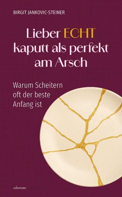 Lieber ECHT kaputt als perfekt am Arsch, Birgit Jankovic-Steiner - Paperback - 9783800078080