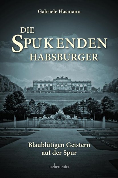 Die spukenden Habsburger, Gabriele Hasmann - Gebonden - 9783800078264