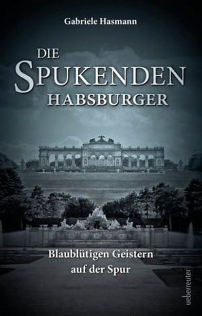Die spukenden Habsburger, Gabriele Hasmann - Ebook - 9783800082315